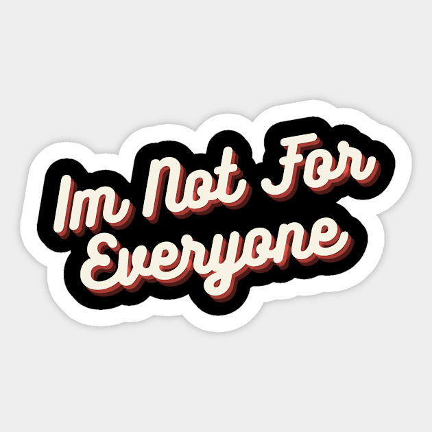 IM NOT FOR EVERYONE Sticker by BeDesignerWorld